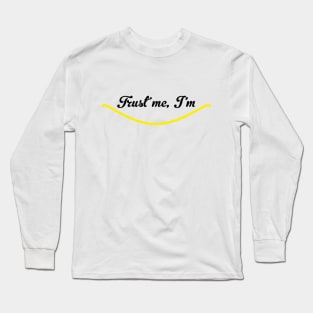 Trust me, I'm smiling Funny Quote with A Smiling Face Long Sleeve T-Shirt